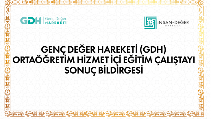 GENÇ DEĞER HAREKETİ (GDH) ORTAÖĞRETİM HİZMET İÇİ EĞİTİM ÇALIŞTAYI SONUÇ BİLDİRGESİ