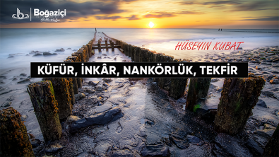 KÜFÜR, İNKÂR, NANKÖRLÜK, TEKFİR