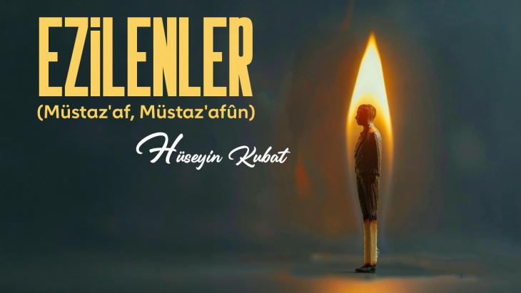EZİLENLER (Müstaz'af, Müstaz'afûn)